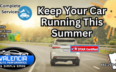 Summertime Vehicle Preparedness – Valencia Auto Performance SCV