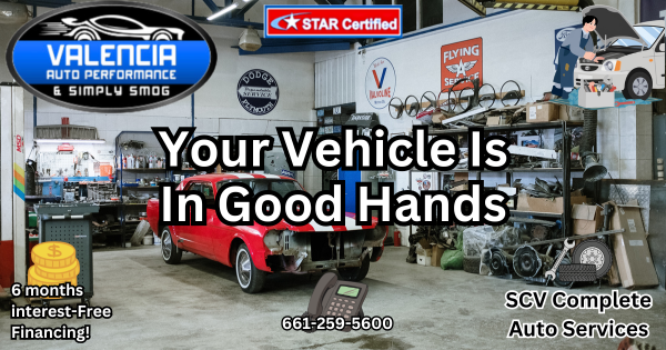 Your Vehicle Is In Good Hands! – Valencia Auto Performance SCV